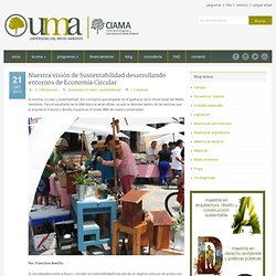 Universidad del Medio Ambiente » Nuestra visión de Sustentabilidad desarrollando entornos de Economía Circular