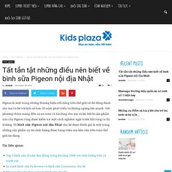 Tất tần tật những điều nên viết về bình sữa Pigeon nội địa Nhật