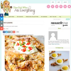 Taco Lasagna - only 7 ingredients {The Girl Who Ate Everything}