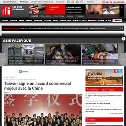 Taiwan signe un accord commercial majeur avec La Chine