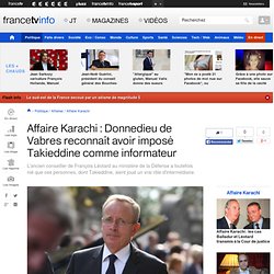 Affaire Karachi : Donnedieu de Vabres reconnaît avoir imposé Takkiedine comme informateur - FTVi