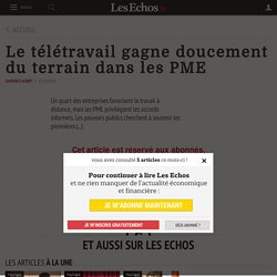 Le télétravail gagne doucement du terrain dans les PME - Les Echos