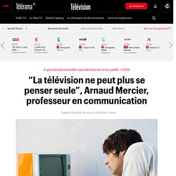 “La télévision ne peut plus se penser seule”, Arnaud Mercier, professeur en communication