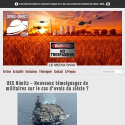 USS Nimitz - Nouveaux témoignages de militaires sur le cas d'ovnis du siècle ?