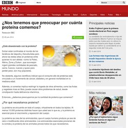 ¿Nos tenemos que preocupar por cuánta proteína comemos? - BBC Mundo