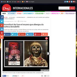 ¡Terrorífico! Así luce el museo que alberga a la muñeca Annabelle