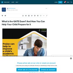 What is the GATE Exam? And How You Can Help Your Child Prepare for it: testchampsau — LiveJournal