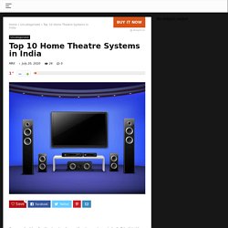 Top Ten Home Theater Systems in India