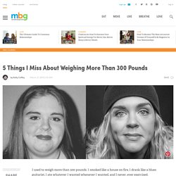 5 Things I Miss About Weighing More Than 300 Pounds