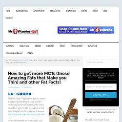 How to get more MCTs (those Amazing Fats that Make you Thin) and other Fat Facts! - Mr Vitamins News