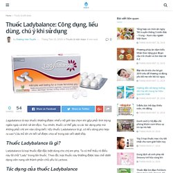Thuốc Ladybalance: Công dụng, liều dùng, chú ý khi sử dụng