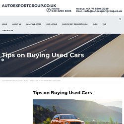 Tips on Buying Used Cars - AutoExportGroup.Co.UK