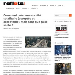 Comment créer une société totalitaire [acceptée et acceptable], mais sans que ça se sache ?