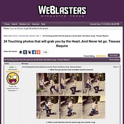 24 Touching photos that will grab you by the Heart..And Never let go. Tissues Require - Webmaster Forum