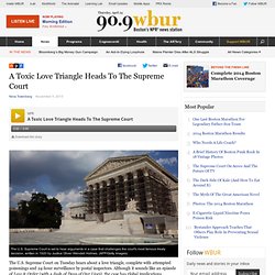 A Toxic Love Triangle Heads To The Supreme Court