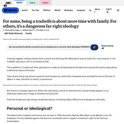 For some, being a tradwife is about more time with family. For others, it's a dangerous far-right ideology