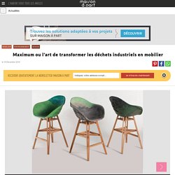 L'art de transformer les déchets industriels... en mobilier - 05/01/17