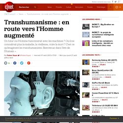 Transhumanisme : en route vers l'Homme augmenté