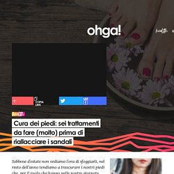Cura dei piedi: sei trattamenti da fare (molto) prima di riallacciare i sandali