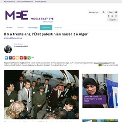 Il y a trente ans, l’État palestinien naissait à Alger