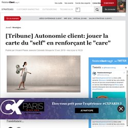 [Tribune] Autonomie client: jouer la carte du "self" en renforçant le "care"