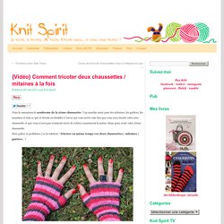 {Vidéo} Comment tricoter deux chaussettes / mitaines à la fois