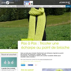 Pas à Pas : Tricoter une écharpe au point de brioche