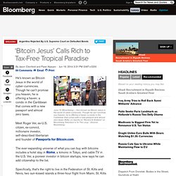 ‘Bitcoin Jesus’ Calls Rich to Tax-Free Tropical Paradise