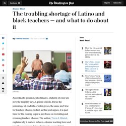 The troubling shortage of Latino and black teachers — and what to do about it