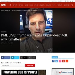 DML LIVE: Trump warns of a bigger death toll, why it matters
