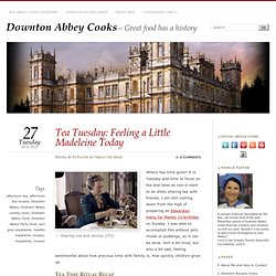 » Tea Tuesday: Feeling a Little Madeleine Today Downton Abbey Cooks