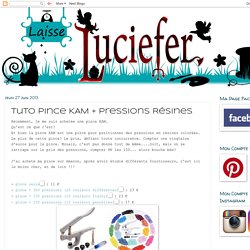 Laisse Luciefer: Tuto Pince KAM + Pressions Résines