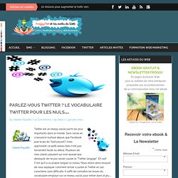 Parlez-vous Twitter ? Le vocabulaire Twitter pour les nuls...