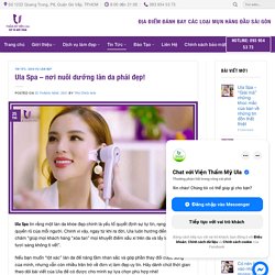 Ula Spa - nơi nuôi dưỡng làn da phái đẹp! - Thẩm Mỹ Viện Ula