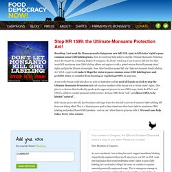 Stop HR 1599: the Ultimate Monsanto Protection Act!