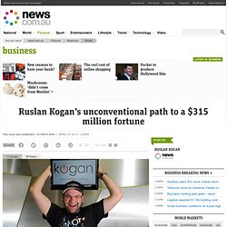 Ruslan Kogan’s unconventional path to a $315 million fortune