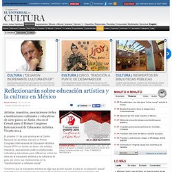Cultura - Reflexionarán sobre educación artística y la cultura en México
