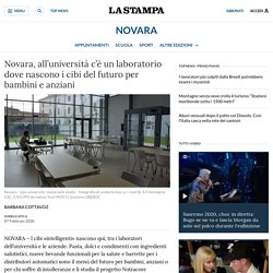 Novara, all’università c’è un laboratorio dove nascono i cibi del futuro per bambini e anziani
