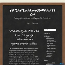 Utvecklingssamtal med hjälp av google classroom och google presentation.