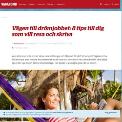 Vägen till drömjobbet: 8 tips till dig som vill resa och skriva