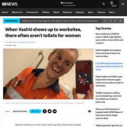 When Vashti shows up to worksites, there often aren't toilets for women