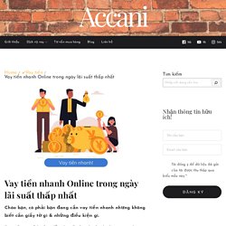 Vay Tiền Nhanh Online Trong Ngày Lãi Thấp, Hỗ Trợ 24/7✔️