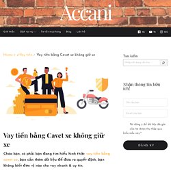 Vay Tiền Bằng Cavet Xe Lãi Suất Thấp✔️Giải Ngân 24h