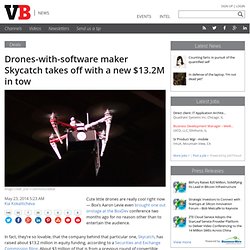 Drones-with-software maker Skycatch takes off with a new $13.2M in tow