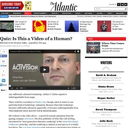Quiz: Is This a Video of a Human? - Megan Garber