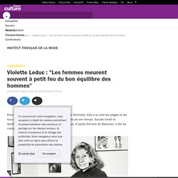 Violette Leduc : "Les femmes meurent souvent à petit feu du bon équilibre des hommes"