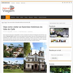 Veja como visitar as fazendas históricas do Vale do Café