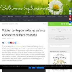 Voici un conte pour aider les enfants à se libérer de leurs émotions