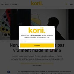 Non, votre iPhone n'est pas vraiment made in China