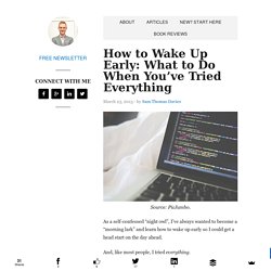 How to Wake Up Early: What to Do When You've Tried Everything